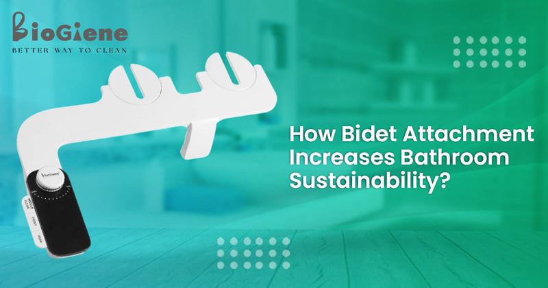 How Bidet Attachment Increases Bathroom Sustainability?