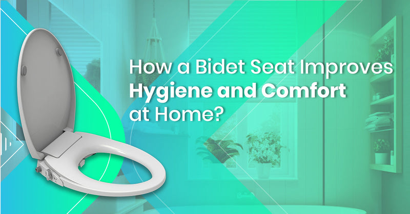 How a Bidet Seat Improves Hygiene and Comfort at Home?
